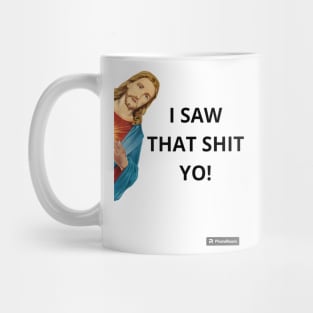 Jesus I SAW THAT SHIT YO! funny Mug